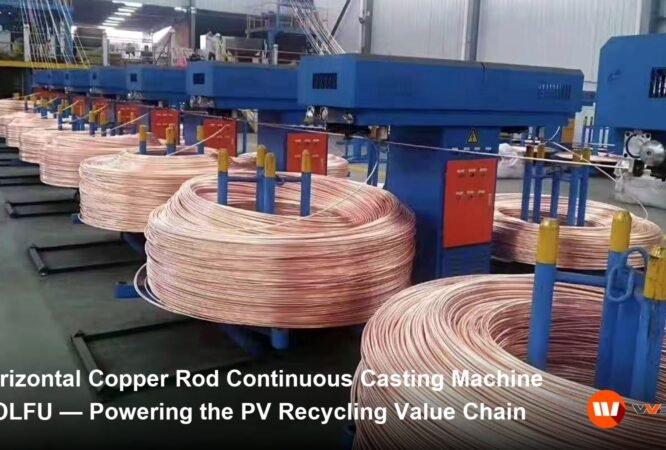 WOLFU copper rod continuous casting machine - powering the PV recycling value chain